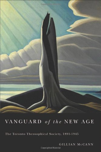 Vanguard of the New Age: The Toronto Theosophical Society, 1891-1945 (McGill-Queen's Studies in the History of Religion, Series Two)