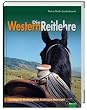 Die Westernreitlehre - Grundlagen f�r die pferdegerechte Ausbildung im Westernsattel