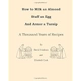 How to Milk an Almond, Stuff an Egg, and Armor a Turnip: A Thousand Years of Recipes
