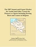 The 2007 Import and Export Market for Yachts and Other Vessels for Pleasure or Sports Including Rowing Boats and Canoes in Belgium