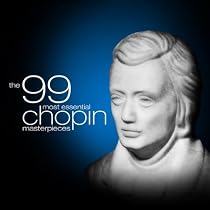 The 99 Most Essential Chopin Masterpieces (Amazon Exclusive)