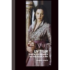 Liv Tyler: Star In Ascendance: Her First Decade In Film