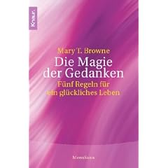 Die Magie der Gedanken: F�nf Regeln f�r ein gl�ckliches Leben