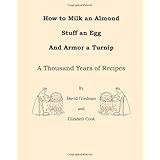 how to milk an almond stuff an egg and armor a turnip a thousand years of recipes
