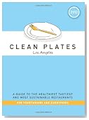 Clean Plates Los Angeles 2012: A Guide to the Healthiest, Tastiest, and Most Sustainable Restaurants for Vegetarians and Carnivores
