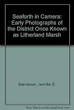 Seaforth in camera : early photographs of the district once known as Litherland Marsh
