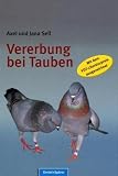 Vererbung bei Tauben: Einf&uuml;hrung in die Vererbung bei Haustauben