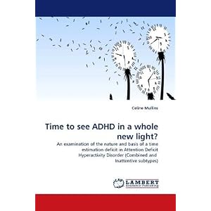 Time to see ADHD in a whole new light?: An examination of the nature and basis of a time estimation deficit in Attention Deficit Hyperactivity Disorder (Combined and Inattentive subtypes)
