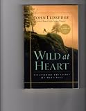 Wild at Heart: Discovering the Secret of a Man's Soul