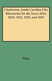 Charleston, South Carolina, City Directories for the Years 1816, 1819, 1822, 1825, and 1829