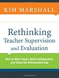 Rethinking Teacher Supervision and Evaluation: How to Work Smart, Build Collaboration, and Close the Achievement Gap