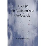 117 Tips for Attaining Your Perfect Jobvon "Richard Vowels"