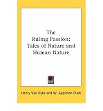 Produkt-Bild: The Ruling Passion: Tales of Nature and Human Nature [ THE RULING PASSION: TALES OF NATURE AND HUMAN NATURE ] by Van Dyke, Henry (Author) Jul-01-2007 [ Hardcover ]