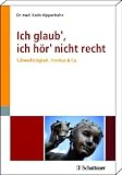Bild zu: Ich glaub', ich h&ouml;r' nicht recht: Schwerh&ouml;rigkeit, Tinnitus & Co. Mit einem Geleitwort von Prof. Dr. med. Gerhard Goebel, Vizepr&auml;sident der Deutschen Tinnitus-Liga e.V