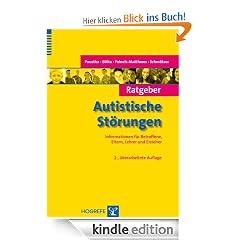 Ratgeber Autistische St�rungen; Informationen f�r Betroffene, Eltern, Lehrer und Erzieher