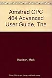 The Amstrad CPC-464 advanced user guide