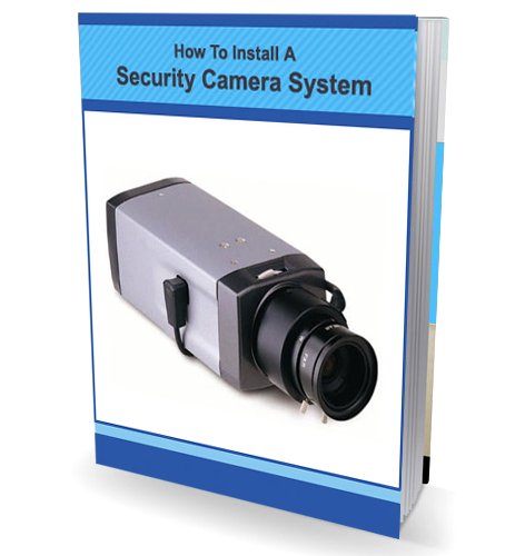 How To Install a Security Camera System for Homes & Businesses