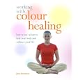 Working with Colour Healing: How to Use Colour to Heal Your Body and Enhance Your Life by Jane Struthers