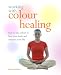 Working with Colour Healing: How to Use Colour to Heal Your Body and Enhance Your Life by Jane Struthers