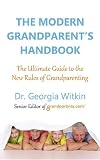 The Modern Grandparent's Handbook: The Ultimate Guide to the New Rules of Grandparenting (Platinum Nonfiction)