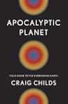 Apocalyptic Planet: Field Guide to th...