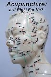 Acupuncture - Is It Right For Me? Does Acupuncture Work? The Ultimate Guide To Acupuncture Chinese Medicine. How Acupuncture Works And What Is The Best ... Health Is What Every Person Needs.