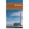 T�rkeireise: Von unerh�rten Begegnungen, erf�llten Sehns�chten und der Suche nach Europa