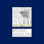 Reaching for Glory: Lyndon Johnson's Secret White House Tapes, 1964-65 | [Michael Beschloss]