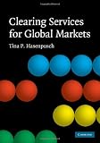 Clearing Services for Global Markets: A Framework for the Future Development of the Clearing Industry