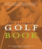 The Ultimate Golf Book: A History and a Celebration of the World's Greatest Game