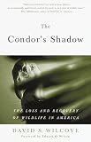 The Condors Shadow: The Loss and Recovery of Wildlife in America