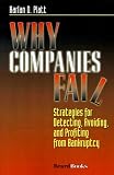 Why Companies Fail: Strategies for Detecting, Avoiding, and Profiting from Bankruptcy