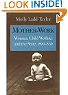 Mother-Work: Women, Child Welfare, and the State, 1890-1930 (Women in American History)