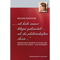 "� ich habe immer kl�ger gehandelt � als die philisterhaften �rzte �": Romantische Medizin im Alltag der Bettina von Arnim - und anderswo