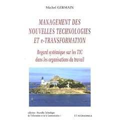 Management des nouvelles technologies et e-transformation : Regard syst�mique sur les TIC dans les organisations du travail