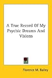A True Record of My Psychic Dreams and Visions