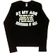 Juniors Long-Sleeve T-Shirt : AT MY AGE I'VE SEEN IT ALL, DONE IT ALL, HEARD IT ALL, I JUST CAN'T REMEMBER IT ALL