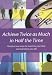Achieve Twice As Much in Half the Time: Practical New Ways to Maximise Your Time and Transform Your Life