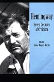 Ernest Hemingway: Seven Decades of Criticism