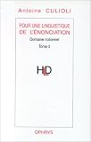 Pour une linguistique de l'�nonciation. Domaine notionnel : notion et occurrences - Le quantitatif et le qualitatif - Exclamation et intensit�
