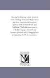 Bees and beekeeping: a plain, practical work; resulting from years of experience and close observation in extensive apiaries, both in Pennsylvania and ... and lucrative business, and for shipping
