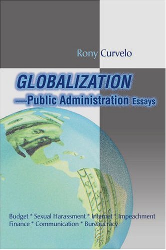 Globalization Public Administration Essays: Budget * Sexual Harassment * Internet * Impeachment * Finance * Communication * Bureaucracy