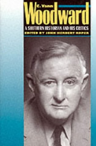 C.Vann Woodward: A Southern Historian and His Critics