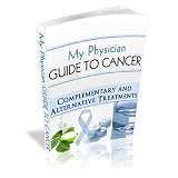 My Physician Guide to Cancer: What You Need to Know to Stop Cancer in its Tracks....
