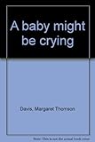 A baby might be crying