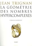 La g�om�trie des nombres hypercomplexes : Cours et exercices