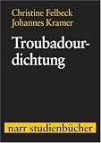 Troubadourdichtung: Eine dreisprachige Anthologie mit Einf&uuml;hrung, Kommentar und Kurzgrammatik - Christine Felbeck, Johannes Kramer
