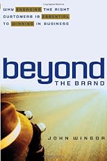 Beyond the Brand: Why Engaging the Right Customers is Essential to Winning in Business