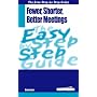 The Easy Step by Step Guide to Fewer,Shorter,Better Meetings: How to Make Meetings More Effective (Easy Step by Step Guides)