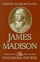 James Madison: The Founding Father